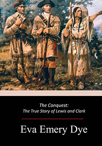 Conquest : The True Story of Lewis and Clark