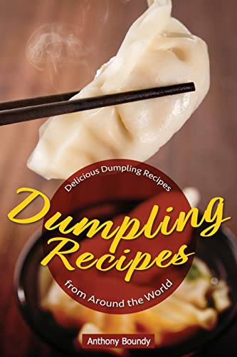 Dumpling Recipes : 30 Delicious Dumpling Recipes from Around the World