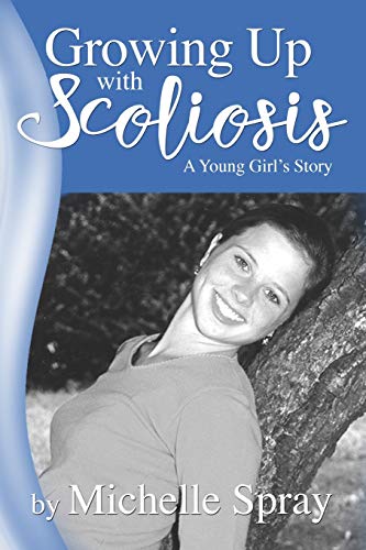 Growing Up with Scoliosis: (A Young Girl's Story) Revised!
