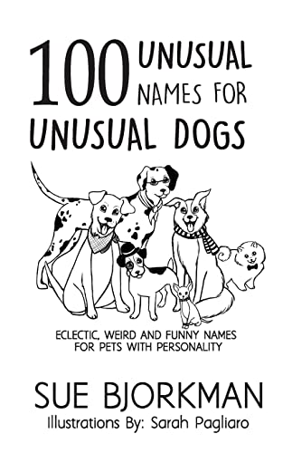 100 Unusual Names For Unusual Dogs: Eclectic, weird and funny names for pets with personality
100 Unusual Names For Unusual Dogs: Eclectic, weird and funny names for pets with personality