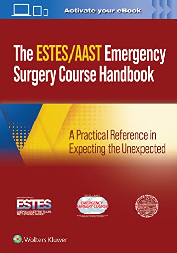 AAST/ESTES Emergency Surgery Course Handbook: A Practical Reference in Expecting the Unexpected
AAST/ESTES Emergency Surgery Course Handbook: A Practical Reference in Expecting the Unexpected