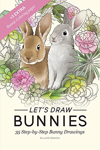 Let's Draw Bunnies! : 35 Step-by-step Instructional Bunny Drawings