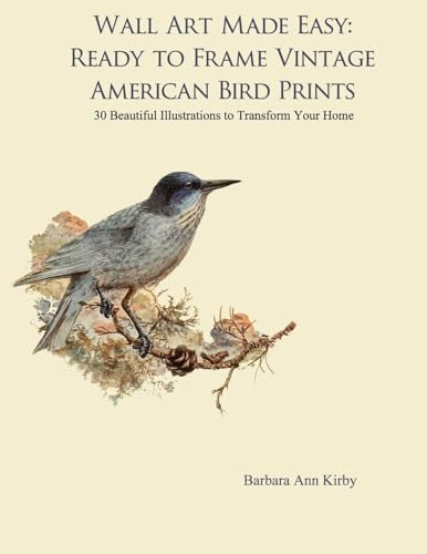 Wall Art Made Easy : Ready to Frame Vintage American Bird Prints; 30 Beautiful Illustrations to Transform Your Home
Wall Art Made Easy : Ready to Frame Vintage American Bird Prints; 30 Beautiful Illustrations to Transform Your Home