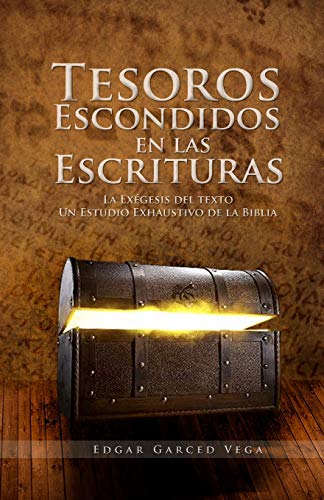 

Tesoros Escondidos En Las Escrituras : La exegesis del texto. Un estudio exhaustivo de la Biblia -Language: spanish