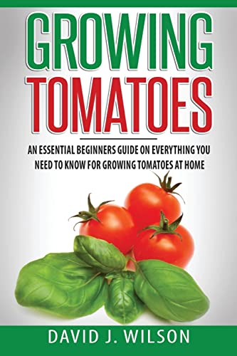 Growing Tomatoes : An Essential Beginners Guide on Everything You Need to Know for Growing Tomatoes at Home
Growing Tomatoes : An Essential Beginners Guide on Everything You Need to Know for Growing Tomatoes at Home