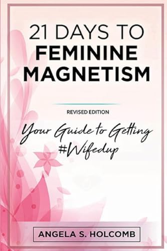 21 Days to Feminine Magnetism : Your Guide to Getting #wifedup