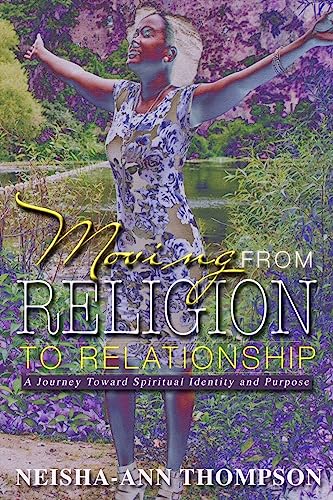 Moving From Religion To Relationship: A Journey Toward Spiritual Identity And Purpose
Moving From Religion To Relationship: A Journey Toward Spiritual Identity And Purpose