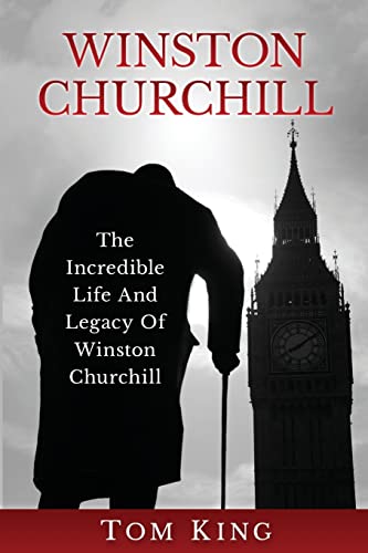 Winston Churchill: The Incredible Life And Legacy Of Winston Churchill (History Books)