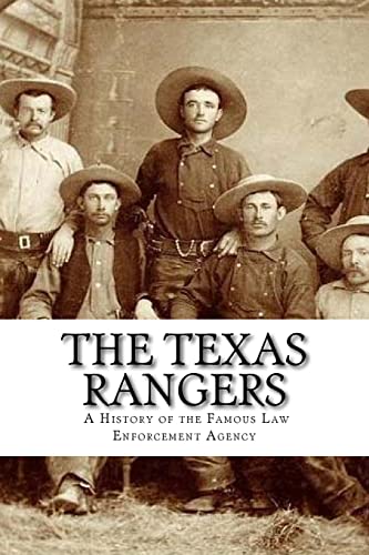 Texas Rangers : A History of the Famous Law Enforcement Agency