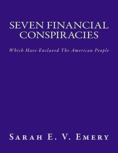 Seven Financial Conspiracies : Which Have Enslaved the American People
