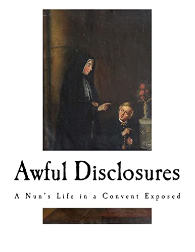 Awful Disclosures : A Nun's Life in a Convent Exposed