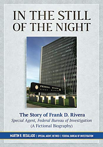 

In the Still of the Night: The Story of Frank D. Rivera, Special Agent, Federal Bureau of Investigation (A Fictional Biography)