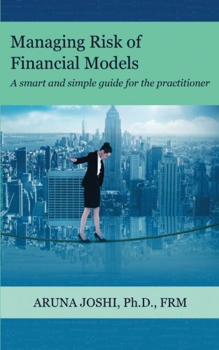Managing Risk of Financial Models : A Smart and Simple Guide for the Practitioner
Managing Risk of Financial Models : A Smart and Simple Guide for the Practitioner