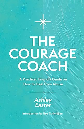 The Courage Coach: A Practical, Friendly Guide on How to Heal from Abuse