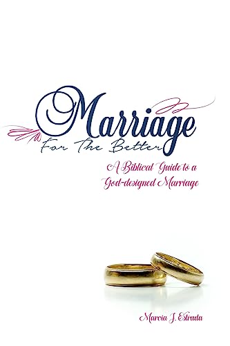 Marriage for the Better: A biblical guide to a God-designed marriage