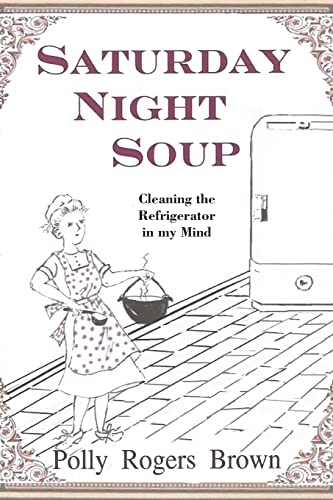 Saturday Night Soup: Cleaning the Refrigerator in my Mind