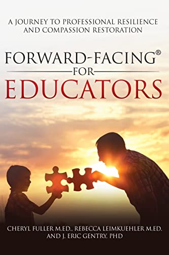 Forward-Facing(R) for Educators: A Journey to Professional Resilience and Compassion Restoration
Forward-Facing(R) for Educators: A Journey to Professional Resilience and Compassion Restoration