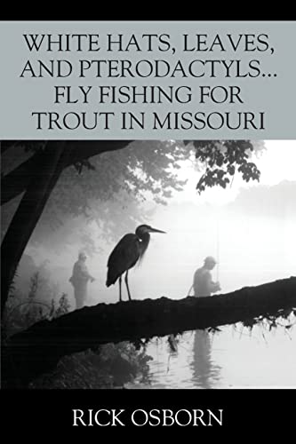 White Hats, Leaves, and Pterodactyls.Fly Fishing for Trout in Missouri