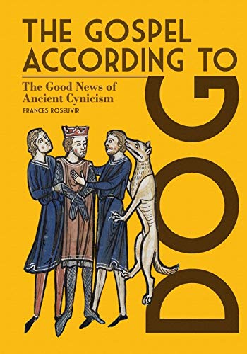 The Gospel According to Dog: The Good News of Ancient Cynicism