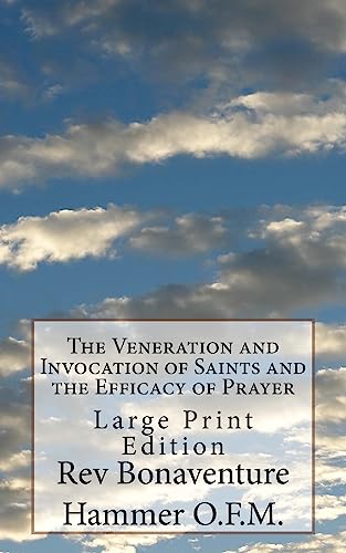 The Veneration and Invocation of Saints and the Efficacy of Prayer: Large Print Edition