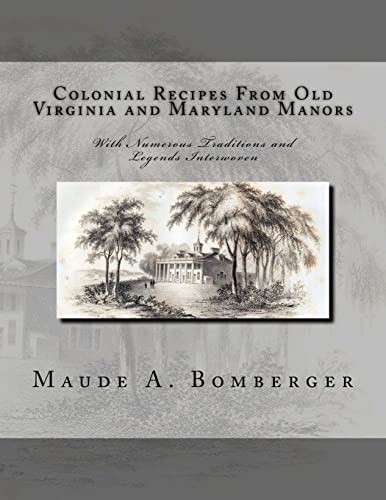 Colonial Recipes from Old Virginia and Maryland Manors : With Numerous Traditions and Legends Interwoven
Colonial Recipes from Old Virginia and Maryland Manors : With Numerous Traditions and Legends Interwoven