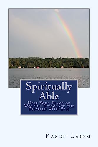 Spiritually Able : Help Your Place of Worship Integrate the Disabled With Ease