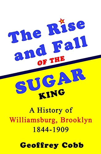 Rise and Fall of the Sugar King : A History of Williamsburg, Brooklyn 1844-1909
Rise and Fall of the Sugar King : A History of Williamsburg, Brooklyn 1844-1909