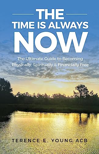 The Time Is Always NOW: The Ultimate Guide to Becoming Physically, Spiritually & Financially Free
The Time Is Always NOW: The Ultimate Guide to Becoming Physically, Spiritually & Financially Free