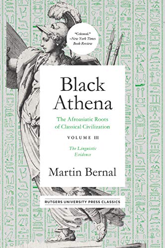 Black Athena: The Afroasiatic Roots of Classical Civilation Volume III: The Linguistic Evidence (Volume 3)
Black Athena: The Afroasiatic Roots of Classical Civilation Volume III: The Linguistic Evidence (Volume 3)