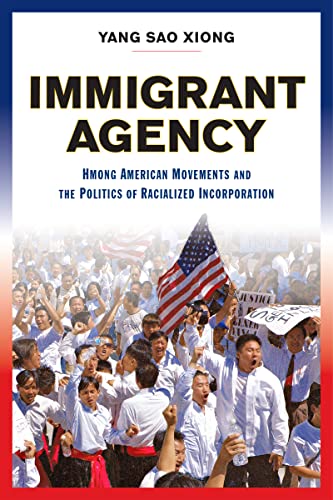 Immigrant Agency : Hmong American Movements and the Politics of Racialized Incorporation