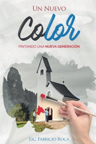 Un Nuevo Color: Pintando una nueva generacion (Spanish Edition)