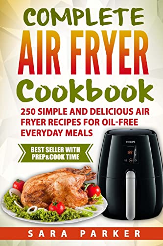 Complete Air Fryer Cookbook: 250 Simple and Delicious Air Fryer Recipes for Oi
Complete Air Fryer Cookbook: 250 Simple and Delicious Air Fryer Recipes for Oi