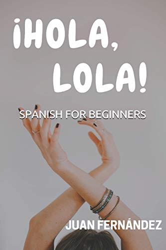 Spanish For Beginners: ¡Hola, Lola! -Language: spanish