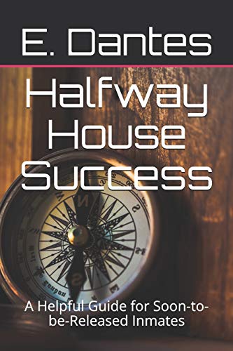 Halfway House Success: A Helpful Guide for Soon-to-be-Released Inmates