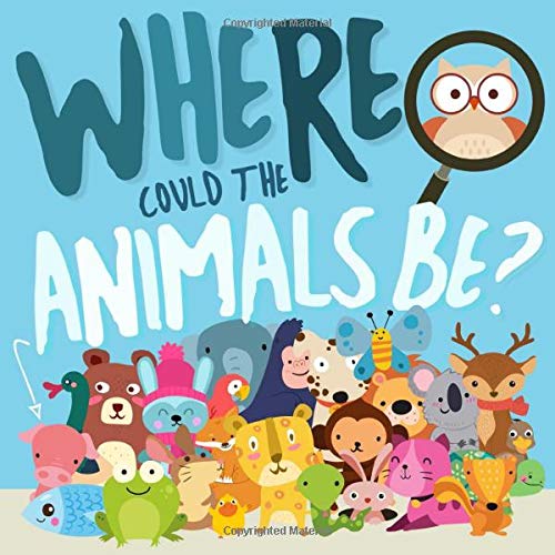 Where Could The Animals Be: A Fun Search and Find Book for 2-4 Year Olds
Where Could The Animals Be: A Fun Search and Find Book for 2-4 Year Olds