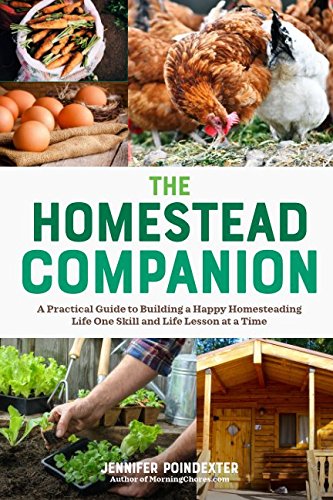 The Homestead Companion: A Practical Guide to Building a Happy Homesteading Life, One Skill and Life Lesson at a Time