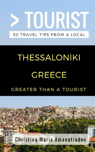 Greater Than a Tourist- Thessaloniki Greece: 50 Travel Tips from a Local