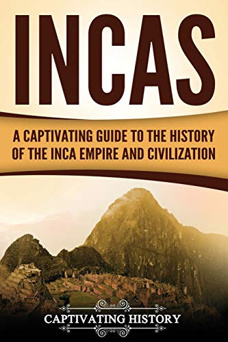 Incas : A Captivating Guide to the History of the Inca Empire and Civilization