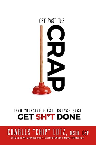 Get Past the Crap!: Lead Yourself First. Bounce Back. Get Sh*t Done