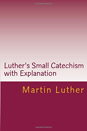 Luther's Small Catechism with Explanation - 2017 Edition