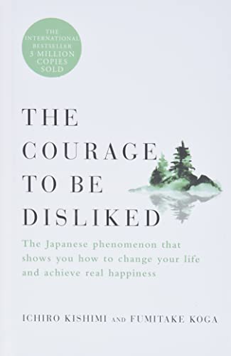 The Courage to Be Disliked: The Japanese Phenomenon That Shows You How to Change Your Life and Achieve Real Happiness
The Courage to Be Disliked: The Japanese Phenomenon That Shows You How to Change Your Life and Achieve Real Happiness