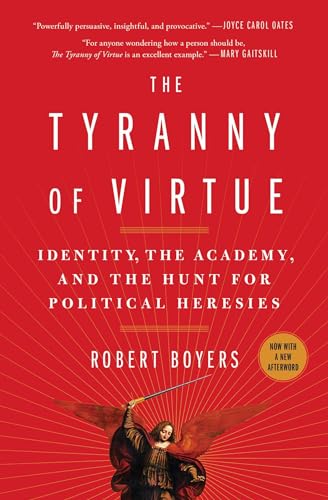 The Tyranny of Virtue: Identity, the Academy, and the Hunt for Political Heresies