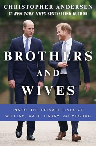 Brothers and Wives: Inside the Private Lives of William, Kate, Harry, and Meghan
Brothers and Wives: Inside the Private Lives of William, Kate, Harry, and Meghan
