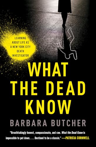 What the Dead Know: Learning About Life as a New York City Death Investigator
What the Dead Know: Learning About Life as a New York City Death Investigator