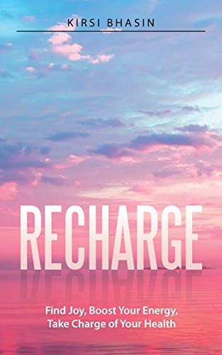 Recharge: Find Joy, Boost Your Energy, Take Charge of Your Health