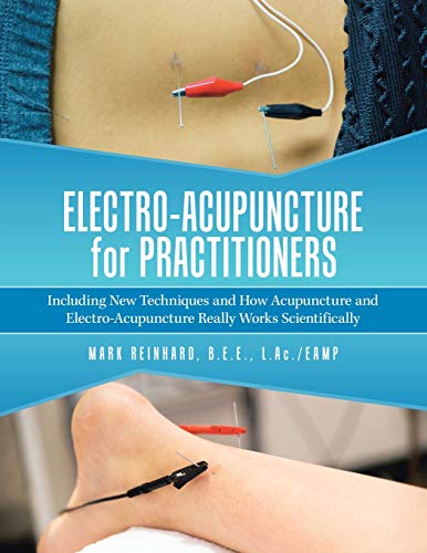 Electro-Acupuncture for Practitioners : Including New Techniques and How Acupuncture and Electro-Acupuncture Really Works Scientifically
Electro-Acupuncture for Practitioners : Including New Techniques and How Acupuncture and Electro-Acupuncture Really Works Scientifically
