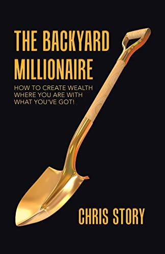 The Backyard Millionaire: How to Create Wealth Where You Are With What You've Got!
The Backyard Millionaire: How to Create Wealth Where You Are With What You've Got!