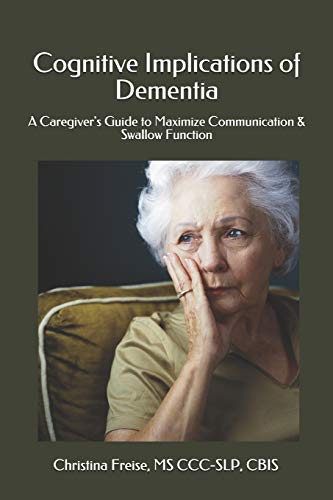 Cognitive Implications of Dementia: A Caregiver's Guide to Maximize Communication & Swallow Function
Cognitive Implications of Dementia: A Caregiver's Guide to Maximize Communication & Swallow Function