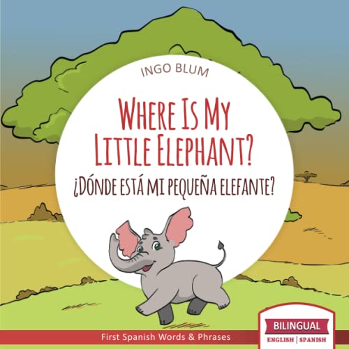 

Where Is My Little Elephant - ¿dónde Está Mi Pequeña Elefante: Bilingual Children's Book Spanish English