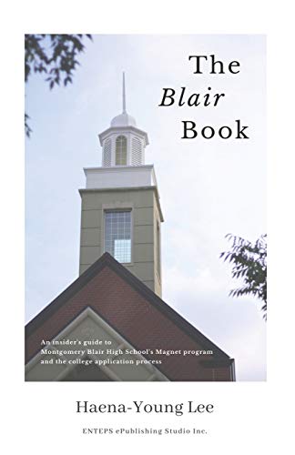 The Blair Book: An Insider's Guide to Montgomery Blair High School's Magnet Program and the College Application Process
The Blair Book: An Insider's Guide to Montgomery Blair High School's Magnet Program and the College Application Process